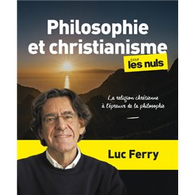 Philosophie et christianisme pour les Nuls, grand format - La religion chrétienne à l épreuve de l