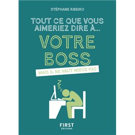 Tout ce que vous aimeriez dire à votre boss mais il ne vaut mieux pas