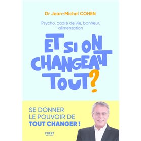 Et si on changeait tout ? - Psycho, cadre de vie, bonheur, alimentation...