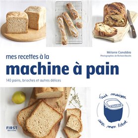 Mes recettes à la machine à pain - 140 pains, brioches et autres délices