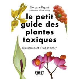 Le Petit Guide des plantes toxiques - 70 espèces dont il faut se méfier