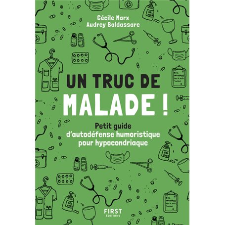 Un truc de malade - Petit guide d autodéfense humoristique pour hypocondriaque