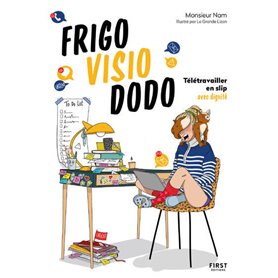 Frigo, visio, dodo - Télétravailler en slip avec dignité