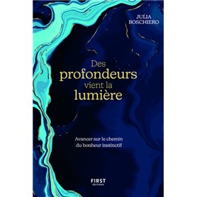 Des profondeurs vient la lumière - Avancer sur le chemin du bonheur instinctif