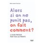 Alors si on ne punit pas, on fait comment ? - Le guide pratique pour tous les parents