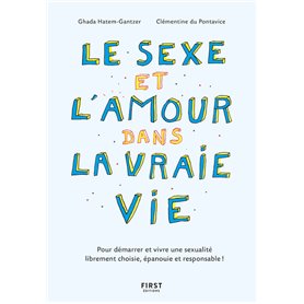 Le sexe et l'amour dans la vraie vie, 2e éd - Pour démarrer et vivre une sexualité librement choisie