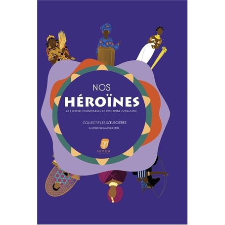 Nos Héroïnes - 20 femmes incroyables de l'histoire Africaine