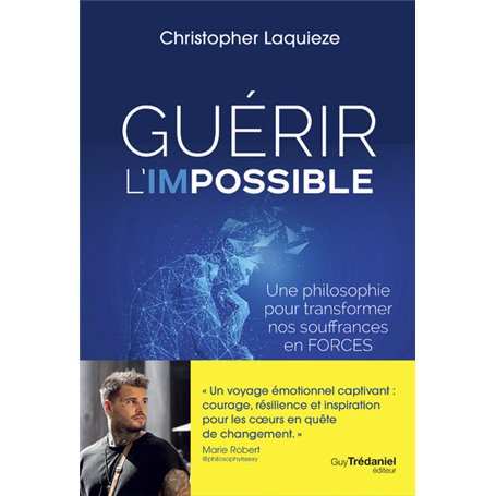 Guérir l'impossible - Une philosophie pour transformer nos souffrance en forces