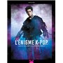 L'Énigme K-Pop - Histoire inexplorée d'un phénomène mondial - Tome 1