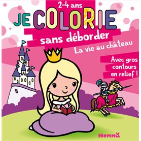 Je colorie sans déborder (2-4 ans) - La vie au château T41 - Avec gros contours en relief !