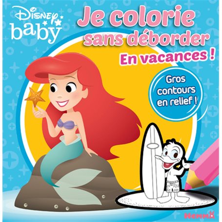 Disney Baby Je colorie sans déborder - En vacances !