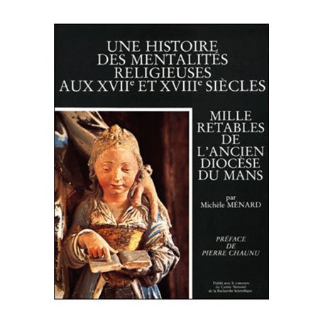 Une histoire des mentalités religieuses aux XVIIe et XVIIIe siècles - Mille retables de l'ancien dio