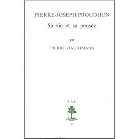 BAP n°36 - Pierre Joseph Proudhon - Sa vie et sa pensée (1809-1849)