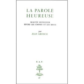 BAP n°47 - La parole heureuse - Martin Heidegger entre les choses et les mots