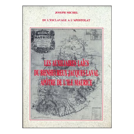 Les auxiliaires laïcs du Bienheureux père Jacques Laval, apôtres de l'île Maurice