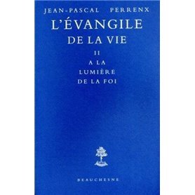 L'Evangile de la vie - Tome 2 A la lumière de la foi