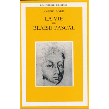 La vie de Blaise Pascal - Une ascension spirituelle suivie d'un essai - Plotin, Montaigne, Pascal