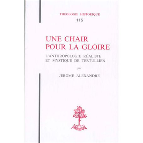 TH n°115 - Une chair pour la gloire - L'Anthropologie réaliste et mystique de Tertullien