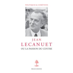 Jean Lecanuet ou la passion du centre