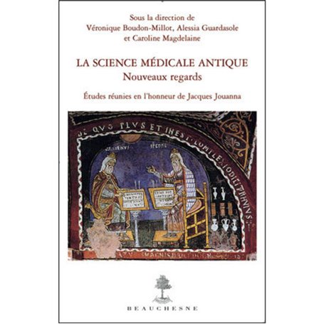 La Science médicale antique : nouveaux regards - Etudes réunies en l'honneur de Jacques Jouanna