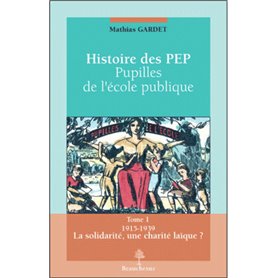 Histoire des pupilles de l'école publique - Tome 1 1915-1939 La Solidarité, une charité laïque ?