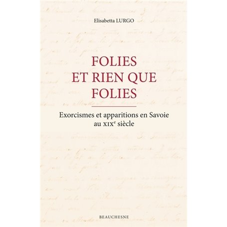 Folies et rien que folies - Exorcismes et apparitions en Savoie au XIXe siècle