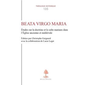 TH n°135 - Beata Virgo Maria - Etudes sur la doctrine et le culte mariaux dans l'Eglise ancienne e