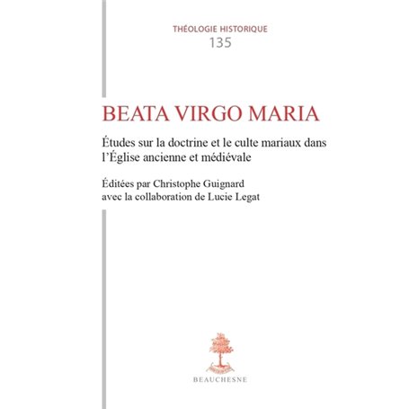 TH n°135 - Beata Virgo Maria - Etudes sur la doctrine et le culte mariaux dans l'Eglise ancienne e