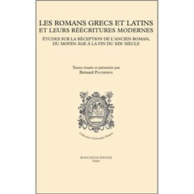 Les romans grecs et latins et leurs réécritures modernes - Etudes sur la réception de l'ancien roman