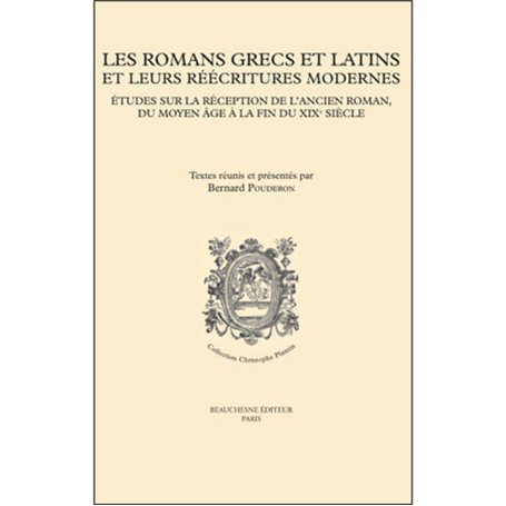 Les romans grecs et latins et leurs réécritures modernes - Etudes sur la réception de l'ancien roman