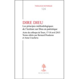 TH n°124 - Dire Dieu - Les principes méthodologiques de l'écriture sur Dieu en patristique