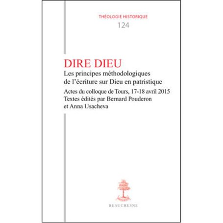 TH n°124 - Dire Dieu - Les principes méthodologiques de l'écriture sur Dieu en patristique