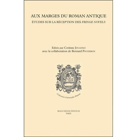 Aux marges du roman antique - Etudes sur la réception des fringe novels de la Renaissance à l'époque