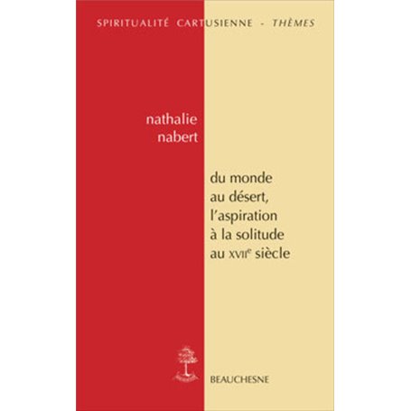 Du monde au désert, l'aspiration à la solitude au XVIIe siècle