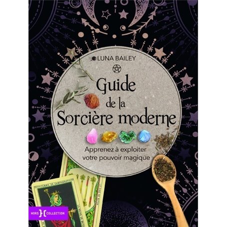 Guide de la sorcière moderne - Apprenez à exploiter votre pouvoir magique