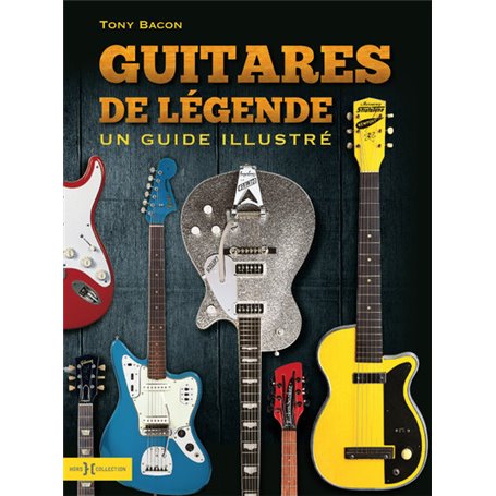 Guitares de légendes - Un guide illustré