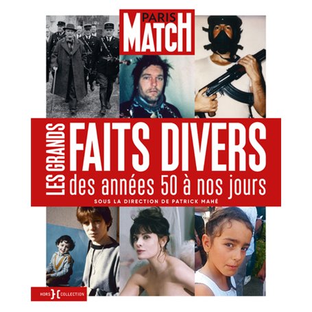 Paris Match - Les Grands Faits divers des années 50 à nos jours