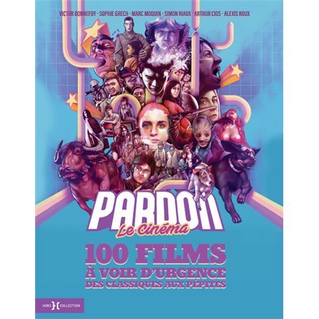 Pardon le cinéma - 100 films à voir d'urgence, des classiques aux pépites