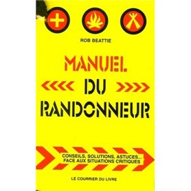 Manuel du randonneur - Conseils, solutions, astuces... Face aux situations critiques