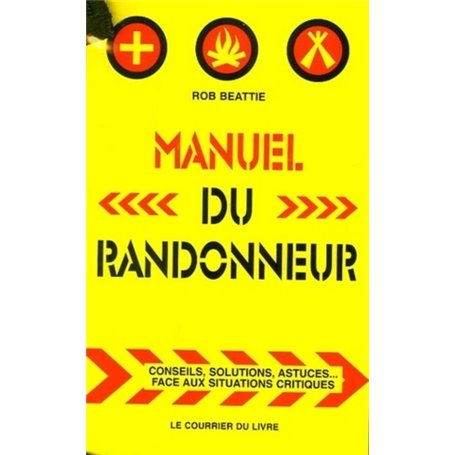 Manuel du randonneur - Conseils, solutions, astuces... Face aux situations critiques