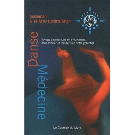 Danse médecine - Voyage chamanique en mouvement pour éveiller et réaliser tout votre potentiel