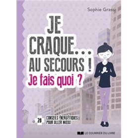 Je craque... Au secours ! Je fais quoi ?