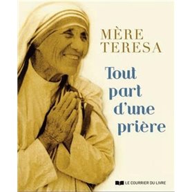 Tout part d'une prière - Mère Teresa