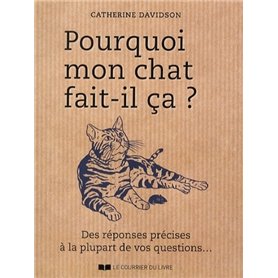 Pourquoi mon chat fait-il ça ? Des réponses précises à la plupart de vos questions...