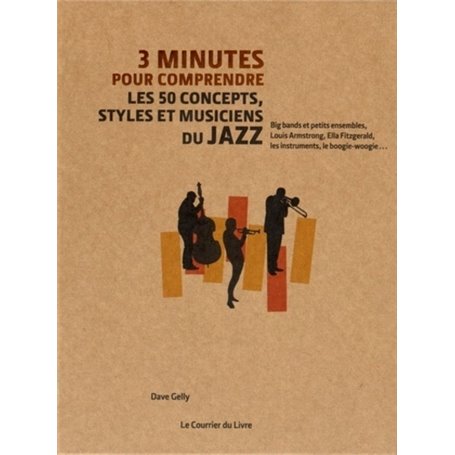 3 minutes pour comprendre les 50 concepts, styles et musiciens du jazz