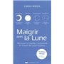 Maigrir avec la Lune - Retrouver un équilibre alimentaire en suivant les cycles lunaires