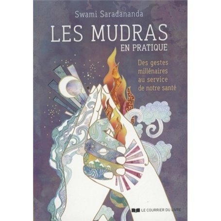 Les mudras en pratique - Des gestes millénaires au service de notre santé