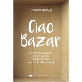 Ciao bazar - Ranger ses objets, ses émotions, ses habitudes avec le Tri Conscient