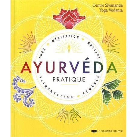 Ayurvéda pratique - Yoga, méditation, massage, alimentation, remèdes