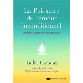 La puissance de l'amour inconditionnel - Une méditation pour éveiller le coeur